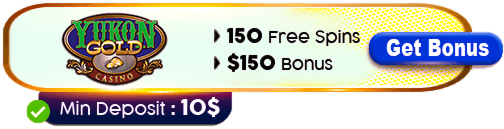 Yukon Gold Casino - 150 Free Spins, $150 Bonus, Min Deposit: 10$